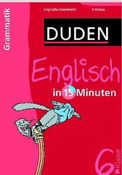Englisch in 15 Minuten – Grammatik 6. Klasse