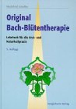 Original-Bachblütentherapie. Lehrbuch für die Arzt- und Naturheilpraxis