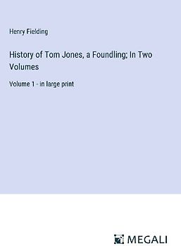 History of Tom Jones, a Foundling; In Two Volumes