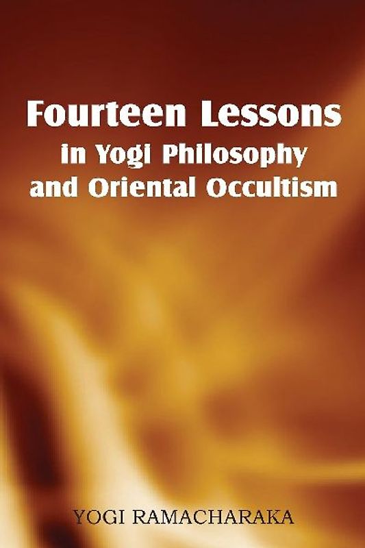 Fourteen Lessons in Yogi Philosophy and Oriental Occultism