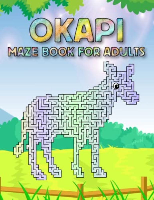 Okapi Maze Book For Adults: Challenging Okapi Mazes For Adults Hours Of Fun And Relaxing
