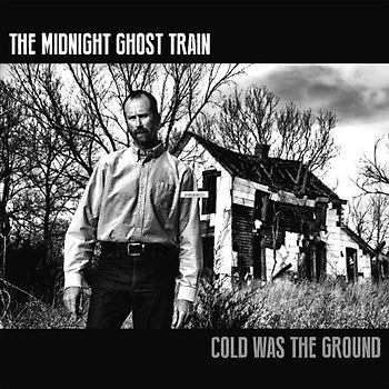 Midnight Ghost Train,the - Cold Was the Ground