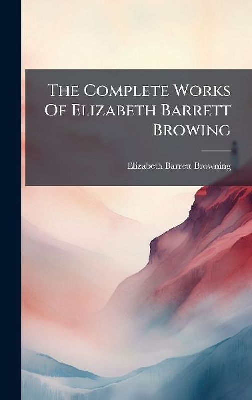 The Complete Works Of Elizabeth Barrett Browing