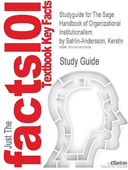 Cram101 Textbook Outlines: Outlines, Notes & Highlights for: Studyguide for The Sage Handbook of Organizational Institutionalism by Kerstin Sahlin-Andersson - Cram101 Textbook Reviews