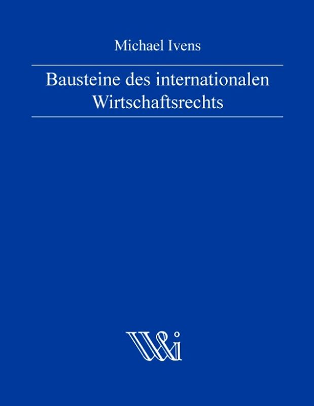 Bausteine des internationalen Wirtschaftsrechts