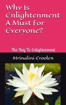 Why Is Enlightenment A Must For Everyone?: The Key To Enlightenment