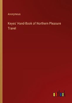 Keyes' Hand-Book of Northern Pleasure Travel
