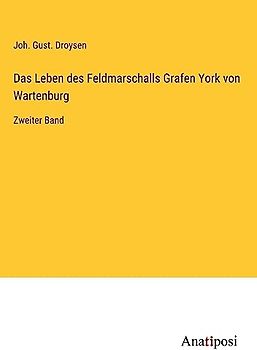 Das Leben des Feldmarschalls Grafen York von Wartenburg: Zweiter Band