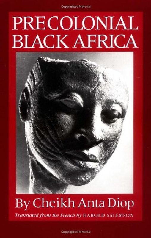 Precolonial Black Africa: A Comparative Study of the Political and Social Systems of Europe and Black Africa, from Antiquity to the Formation of Modern States - Diop, Cheikh A.