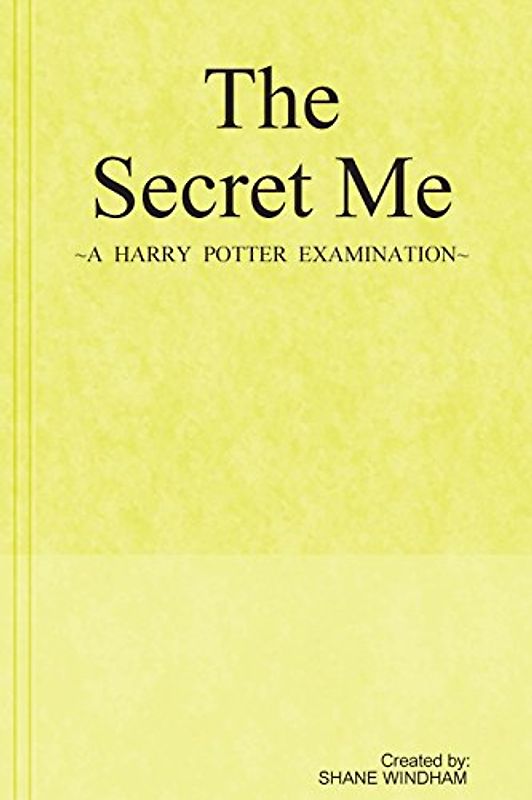 The Secret Me: A Harry Potter Examination - Windham, Shane