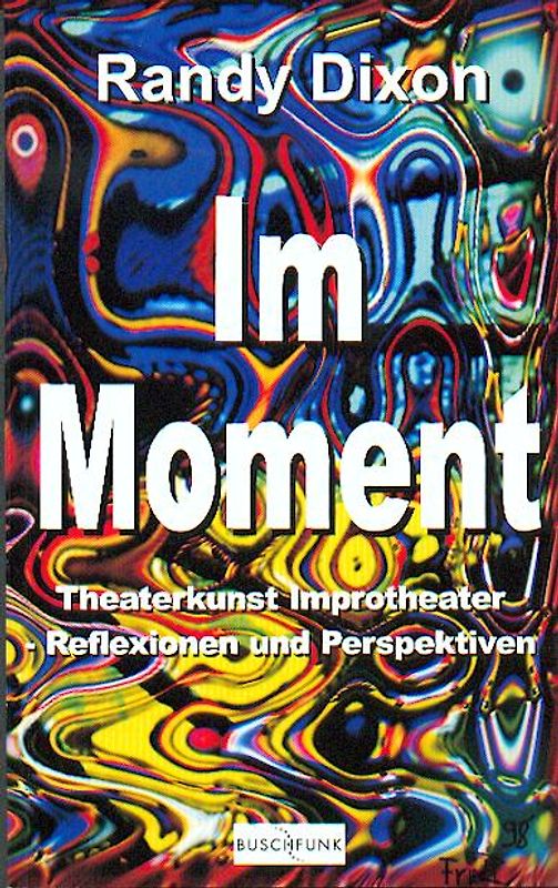 Im Moment. Theaterkunst Improtheater - Reflexionen und Perspektiven