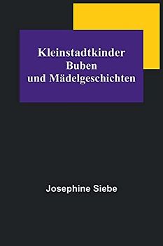 Kleinstadtkinder: Buben und Mädelgeschichten