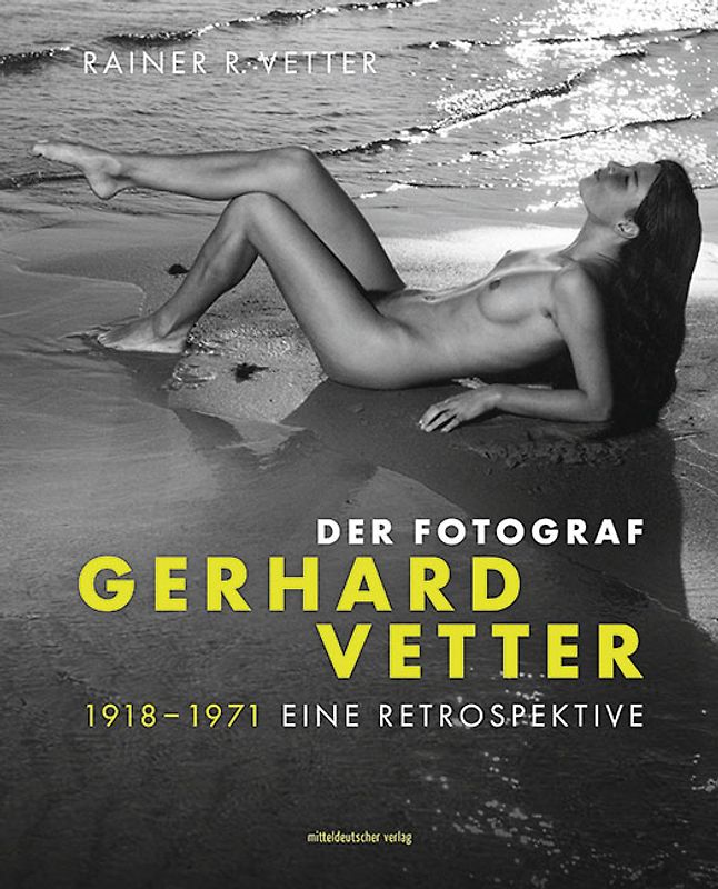 Der Fotograf Gerhard Vetter. 1918-1971