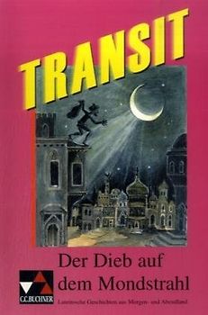 Transit. Kurze lateinische Texte zur Festigung der sprachlichen Kenntnisse... / Der Dieb auf dem Mondstrahl. Lateinische Geschichten aus Morgen- und Abendland