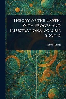 Theory of the Earth, With Proofs and Illustrations, Volume 2 (of 4)
