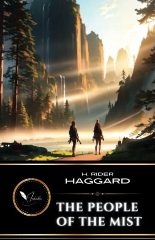 The People of the Mist: The Classic Adventure Fiction of Romance and Fantasy (Annotated)