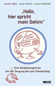 »Hallo, hier spricht mein Gehirn«. Eine Entdeckungsreise von der Zeugung bis zum Schulanfang