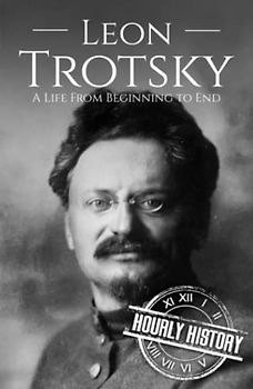 Leon Trotsky: A Life from Beginning to End (History of Russia)