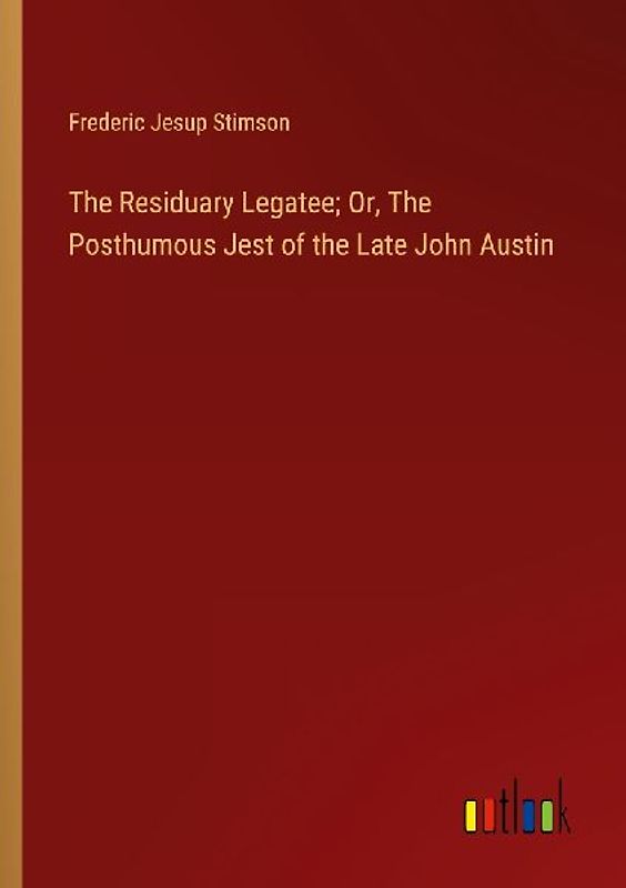 The Residuary Legatee; Or, The Posthumous Jest of the Late John Austin