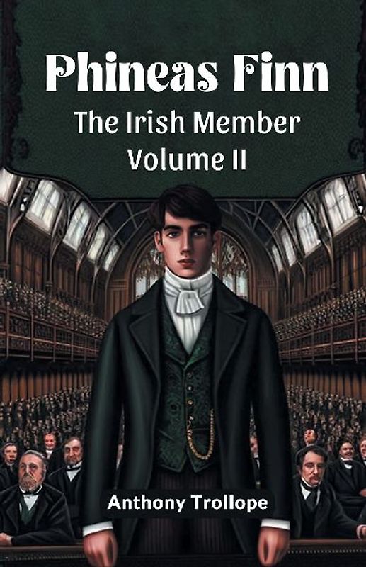 Phineas Finn The Irish Member Volume II