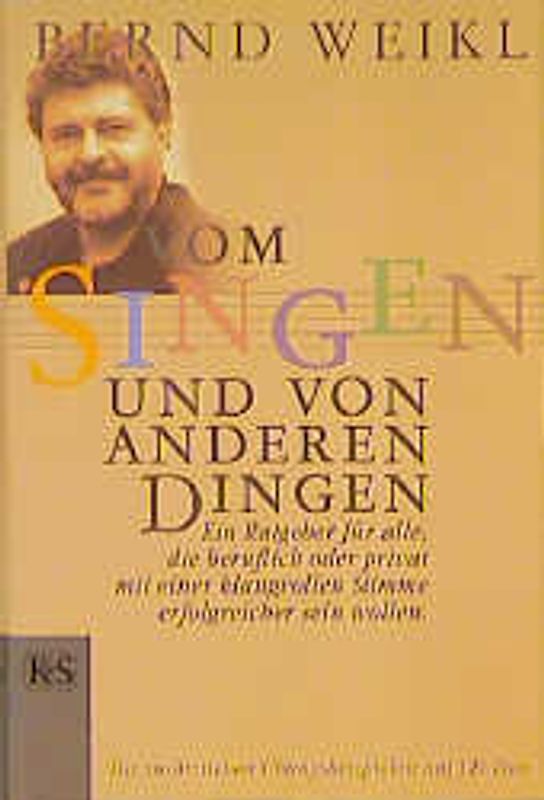 Vom Singen und von anderen Dingen. Ein Ratgeber für alle, die beruflich oder privat mit einer klangvollen Stimme erfolgreicher sein wollen
