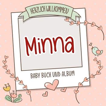 Herzlich Willkommen Minna - Baby Buch und Album: Personalisiertes Babybuch und Babyalbum, Geschenk zu Schwangerschaft und Geburt, Baby Name auf dem Cover