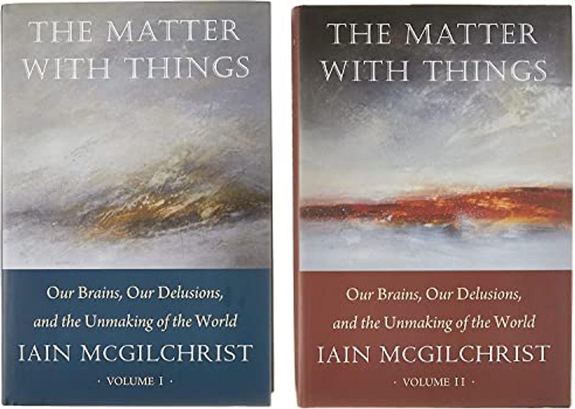 The Matter With Things: Our Brains, Our Delusions, and the Unmaking of the World