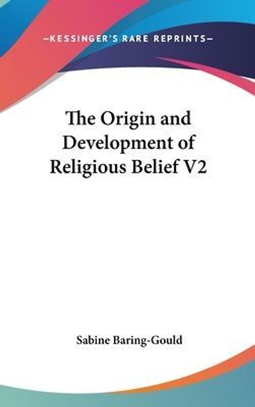 The Origin and Development of Religious Belief V2