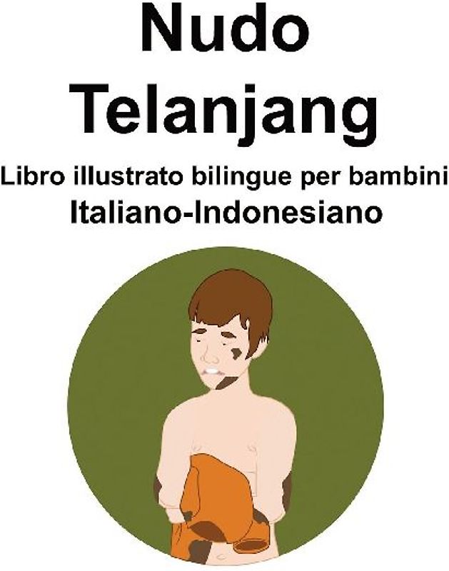Italiano-Indonesiano Nudo / Telanjang Libro illustrato bilingue per bambini