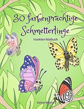 30 farbenprächtige Schmetterlinge Insekten-Malbuch