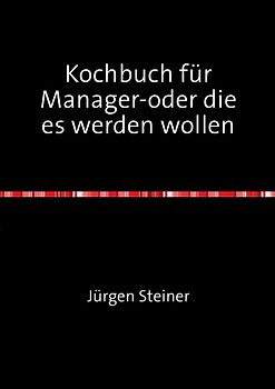 Kochbuch für Manager-oder die es werden wollen