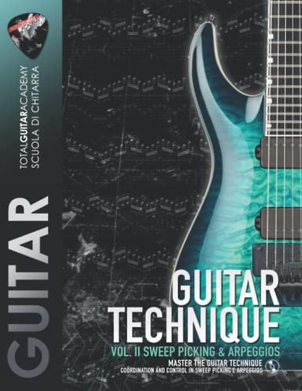 GUITAR TECHNIQUE Vol. II: Sweep Picking & Arpeggios: Master the Guitar Technique. Coordination and control in Sweep Picking and Arpeggios. (TGA Guitar Technique, Band 4)