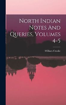 North Indian Notes And Queries, Volumes 4-5