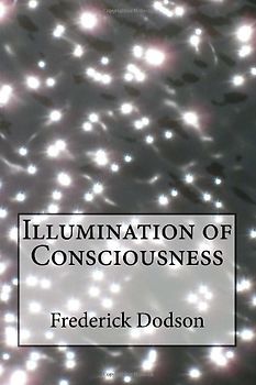 Illumination of Consciousness - Dodson, Frederick