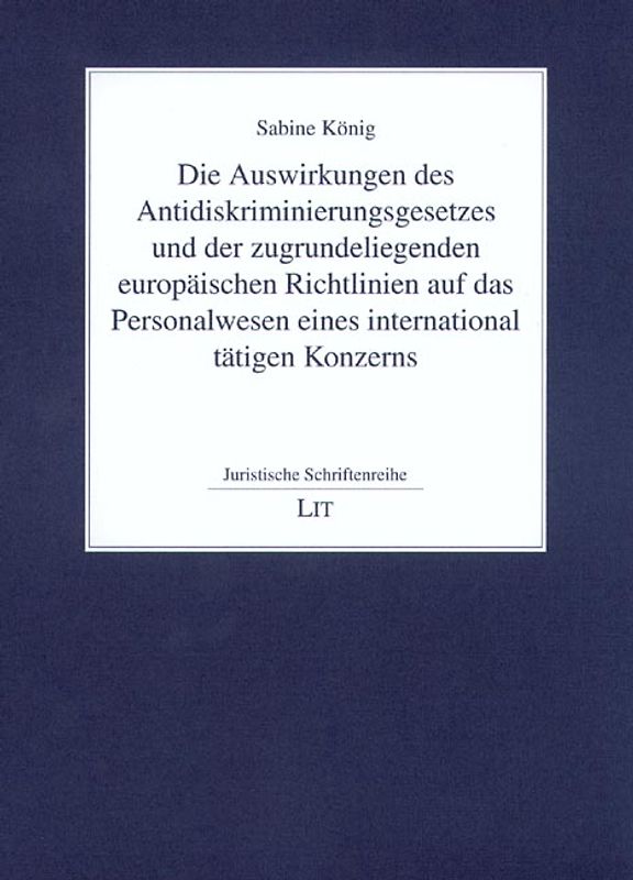 Die Auswirkungen des Antidiskriminierungsgesetzes und der zugrundeliegenden europäischen Richtlinien auf das Personalwesen eines international tätigen Konzerns