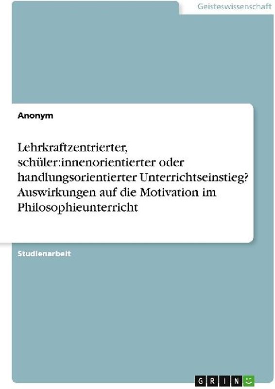 Lehrkraftzentrierter, schüler:innenorientierter oder handlungsorientierter Unterrichtseinstieg? Auswirkungen auf die Motivation im Philosophieunterricht