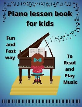 Piano lesson book for kids, Fun and Fast way to read and play music.: Complete beginner's guide with step-by-step instructions | easy piano sheet music, theory exercises with coloring | Online Video