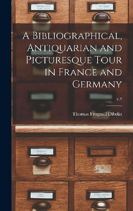 A Bibliographical, Antiquarian and Picturesque Tour in France and Germany; v.2
