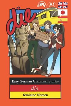 Easy German Grammar Stories: die - feminine Nomen (der die das - Stories)