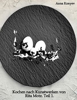 Kochen nach Kunstwerken von Rita Motz. Teil 1.