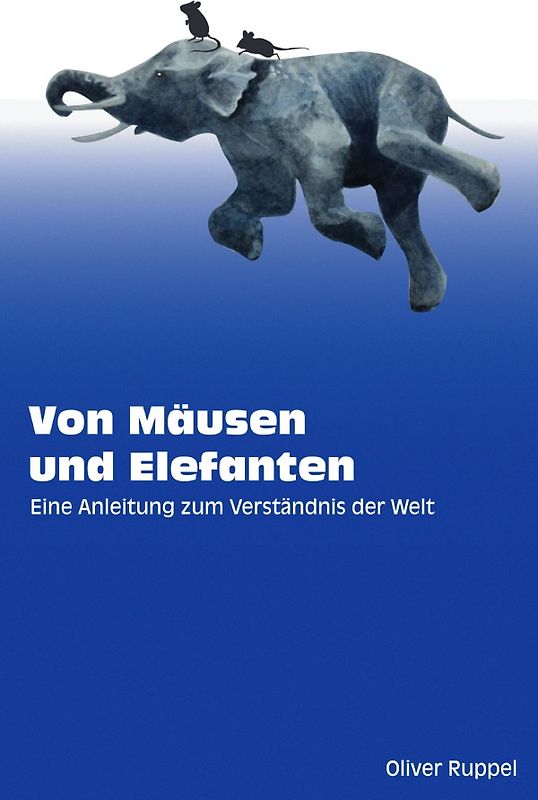 Von Mäusen und Elefanten - Eine Anleitung zum Verständnis der Welt