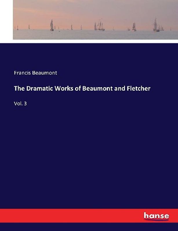 The Dramatic Works of Beaumont and Fletcher