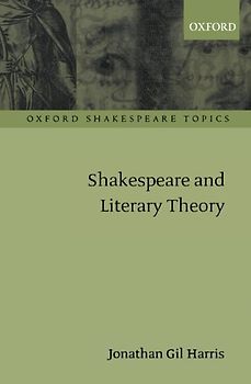 Shakespeare and Literary Theory (Oxford Shakespeare Topics) - Jonathan Gil Harris