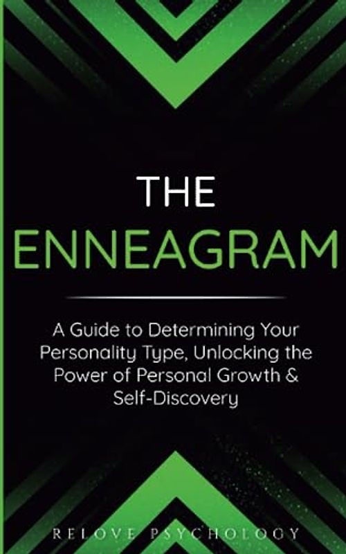 The Enneagram: A Guide to Determining Your Personality Type, Unlocking the Power of Personal Growth & Self-Discovery