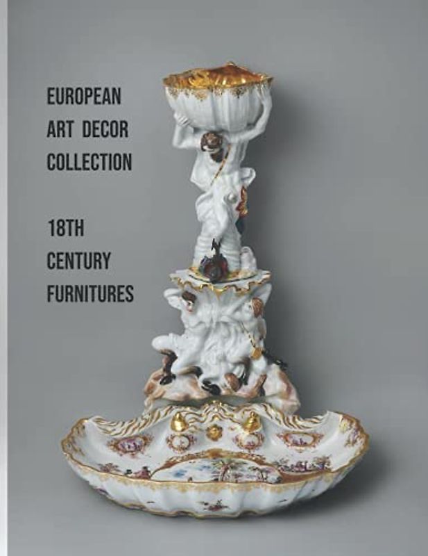 European Art Decor Collection: 18th Century Furnitures and Decoration