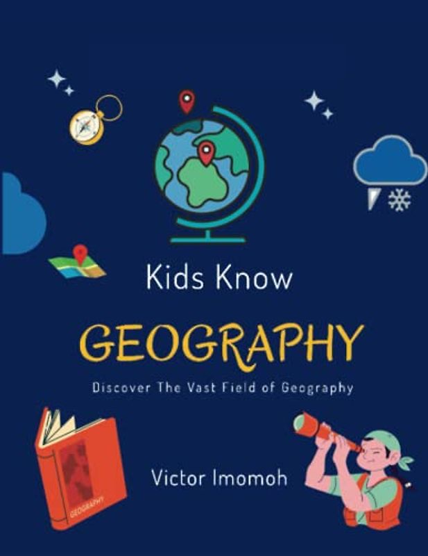 Kids Know Geography: Discover The Vast Field of Geography (Kids Know Series)