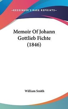 Memoir Of Johann Gottlieb Fichte (1846)