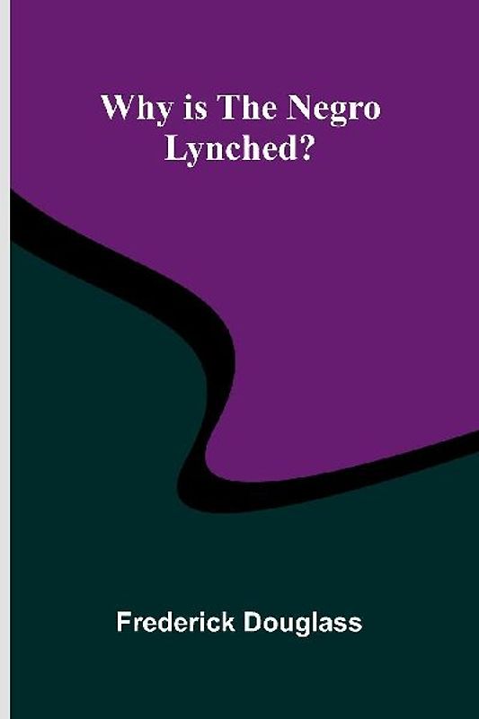 Why is the Negro Lynched?