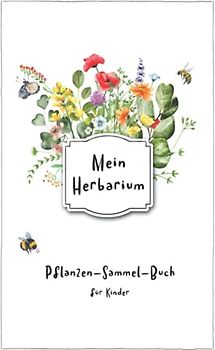 Mein Herbarium: Pflanzen-Sammel-Buch für Kinder