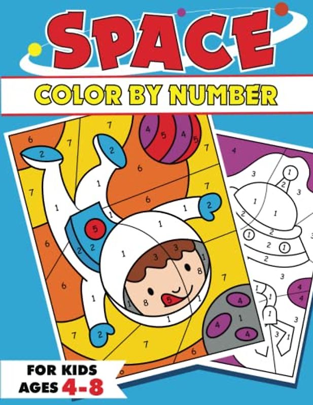 Space Color By Number For Kids Ages 4-8: Over 50 Pages of Fun and Creativity with Astronauts, Planets, Aliens, and More! - Preschool and Kindergarten ... Book (Color by Number for Boys and Girls)